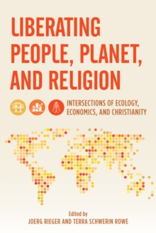 Liberating People, Planet, and Religion : Intersections of Ecology, Economics, and Christianity