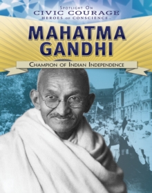 Mahatma Gandhi : Champion of Indian Independence