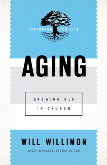 Aging : Growing Old in Church