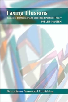 Taxing Illusions : Taxation, Democracy and Embedded Political Theory