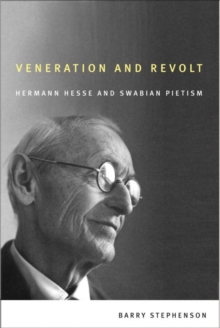 Veneration and Revolt : Hermann Hesse and Swabian Pietism