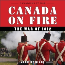 Canada on Fire : The War of 1812