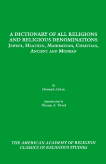 A Dictionary of All Religions and Religious Denominations : Jewish, Heathen, Mahometan, Christian, Ancient and Modern