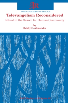 Televangelism Reconsidered : Ritual in the Search for Human Community