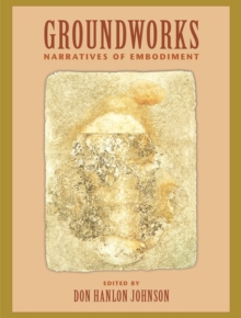 Groundworks : Narratives of Embodiment Volume II