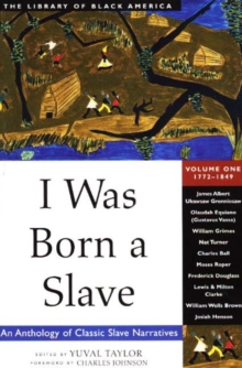 I Was Born a Slave : An Anthology of Classic Slave Narratives: 1772-1849