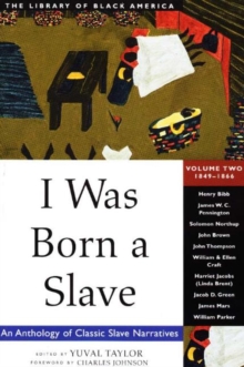 I Was Born a Slave : An Anthology of Classic Slave Narratives: 1849-1866