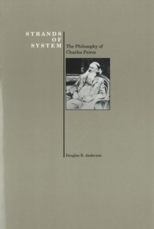 Strands of System : Philosophy of Charles Peirce