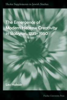 The Emergence of Modern Hebrew Creativity in Babylon, 1735- 1950