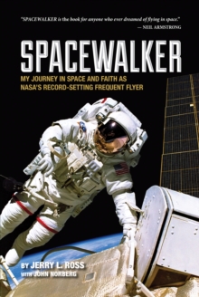 Spacewalker : My Journey in Space and Faith as NASA’s Record-Setting Frequent Flyer