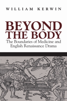 Beyond the Body : The Boundaries of Medicine and English Renaissance Drama