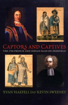 Captors and Captives : The 1704 French and Indian Raid on Deerfield