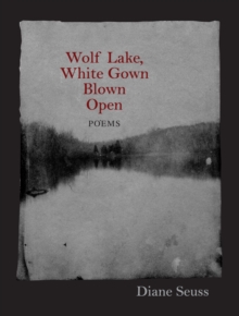 Wolf Lake, White Gown Blown Open : Poems