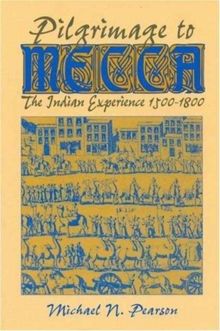 Pilgrimage to Mecca : Indian Experience, 1600-1800