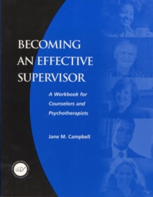 Becoming an Effective Supervisor : A Workbook for Counselors and Psychotherapists