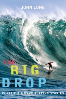 Big Drop : Classic Big Wave Surfing Stories