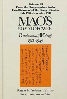 Mao's Road to Power: Revolutionary Writings, 1912-49: v. 3: From the Jinggangshan to the Establishment of the Jiangxi Soviets, July 1927-December 1930 : Revolutionary Writings, 1912-49