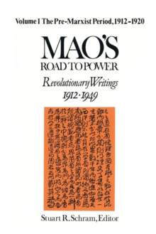 Mao's Road to Power: Revolutionary Writings, 1912-49: v. 1: Pre-Marxist Period, 1912-20 : Revolutionary Writings, 1912-49