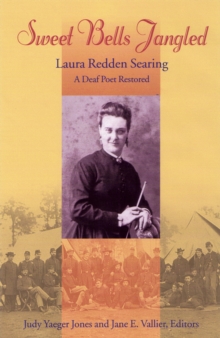 Sweet Bells Jangled : Laura Redden Searing, A Deaf Poet Restored