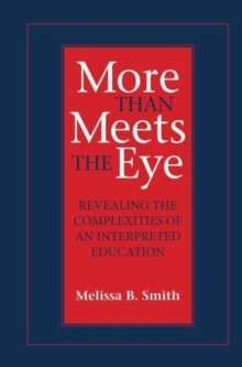 More Than Meets the Eye : Revealing the Complexities of an Interpreted Education Volume 10