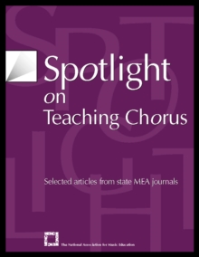 Spotlight on Teaching Chorus : Selected Articles from State MEA Journals