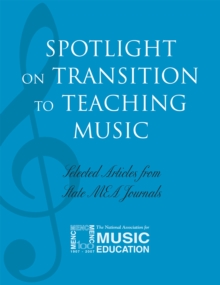 Spotlight on Transition to Teaching Music : Selected Articles from State MEA Journals