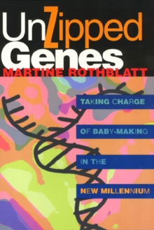 Unzipped Genes : Taking Charge of Baby-Making in the New Millennium