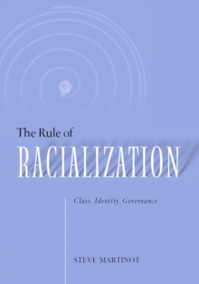 Rule Of Racialization : Class, Identity, Governance