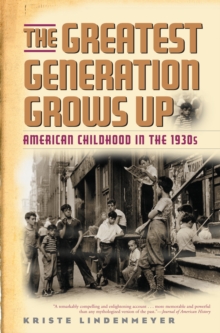 The Greatest Generation Grows Up : American Childhood in the 1930s