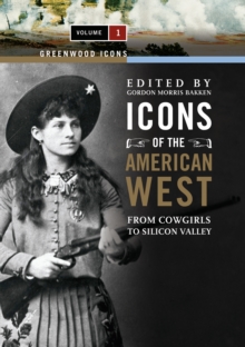 Icons of the American West : From Cowgirls to Silicon Valley [2 volumes]