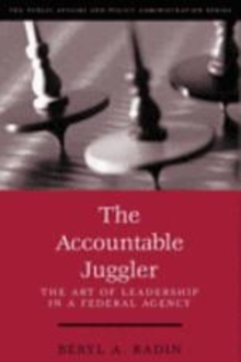 The Accountable Juggler : The Art of Leadership in a Federal Agency