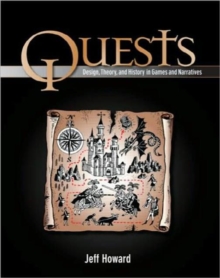 Quests : Design, Theory, and History in Games and Narratives