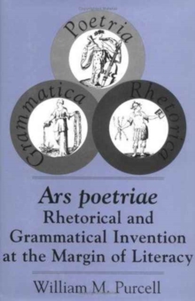 Ars Poetriae : Rhetorical and Grammatical Invention at the Margin of Literacy