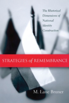 Strategies of Remembrance : The Rhetorical Dimensions of National Identity Construction