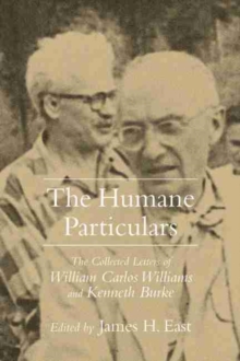 The Humane Particulars : The Collected Letters of William Carlos Williams and Kenneth Burke