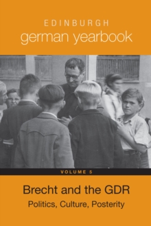 Edinburgh German Yearbook 5 : Brecht and the GDR: Politics, Culture, Posterity