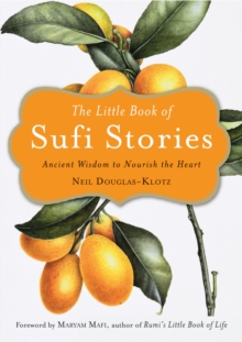 The Little Book of Sufi Stories : Ancient Wisdom to Nourish the Heart