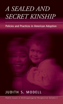A Sealed and Secret Kinship : The Culture of Policies and Practices in American Adoption