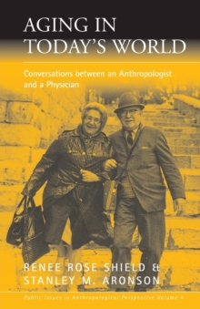 Aging in Today's World : Conversations between an Anthropologist and a Physician
