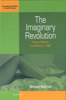 The Imaginary Revolution : Parisian Students and Workers in 1968