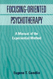 Focusing-Oriented Psychotherapy : A Manual of the Experiential Method