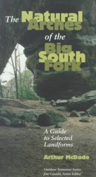 Natural Arches Big South Fork : Guide To Selected Landforms
