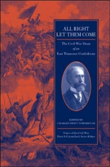 All Right Let Them Come : The Civil War Diary Of An East Tennessee Confederate