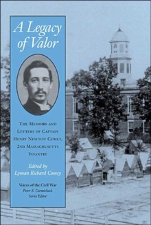 A Legacy Of Valor : The Memoirs And Letters Of Captain Henry Newton Comey,
