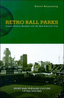 Retro Ball Parks : Instant History, Baseball, New American City