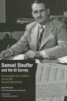 Samuel Stouffer and the GI Survey : Sociologists and Soldiers during the Second World War 