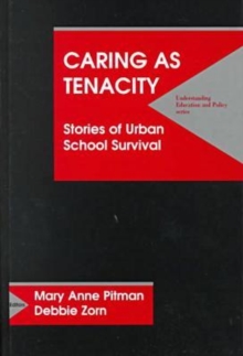 Caring as Tenacity : Stories of Urban School Survival