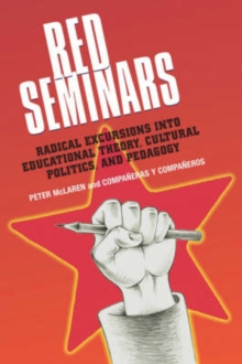 Red Seminars : Radical Excursions into Educational Theory, Cultural Politics and Pedagogy