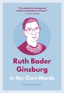 Ruth Bader Ginsburg: In Her Own Words : In Her Own Words