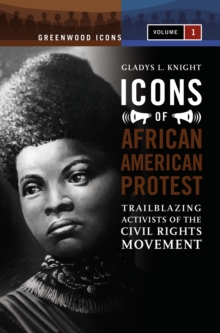 Icons of African American Protest : Trailblazing Activists of the Civil Rights Movement [2 volumes]
